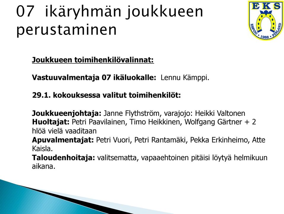 Huoltajat: Petri Paavilainen, Timo Heikkinen, Wolfgang Gärtner + 2 hlöä vielä vaaditaan Apuvalmentajat: