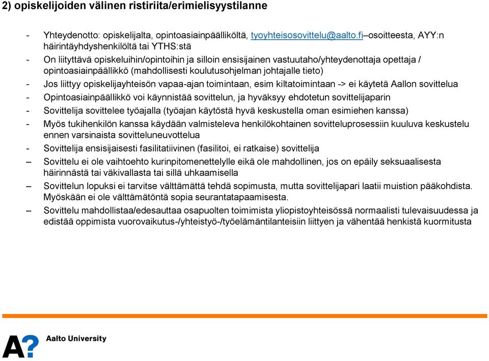 koulutusohjelman johtajalle tieto) - Jos liittyy opiskelijayhteisön vapaa-ajan toimintaan, esim kiltatoimintaan -> ei käytetä Aallon sovittelua - Opintoasiainpäällikkö voi käynnistää sovittelun, ja