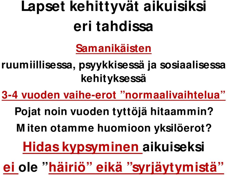 normaalivaihtelua Pojat noin vuoden tyttöjä hitaammin?