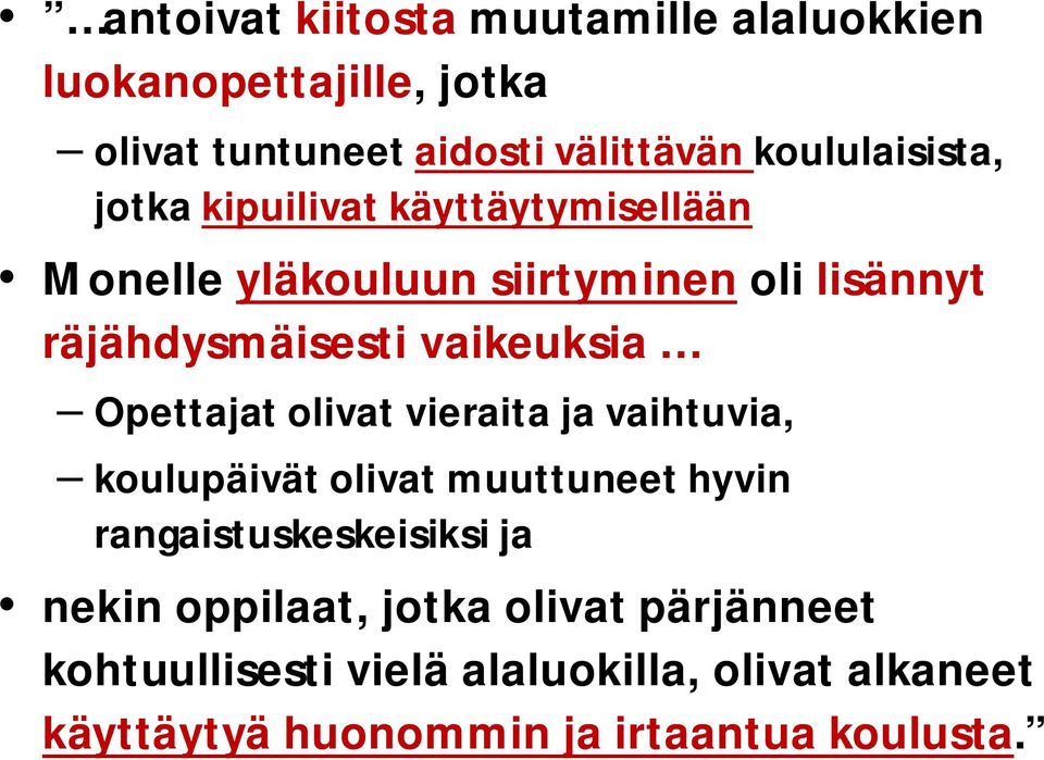 vaikeuksia Opettajat olivat vieraita ja vaihtuvia, koulupäivät olivat muuttuneet hyvin rangaistuskeskeisiksi ja