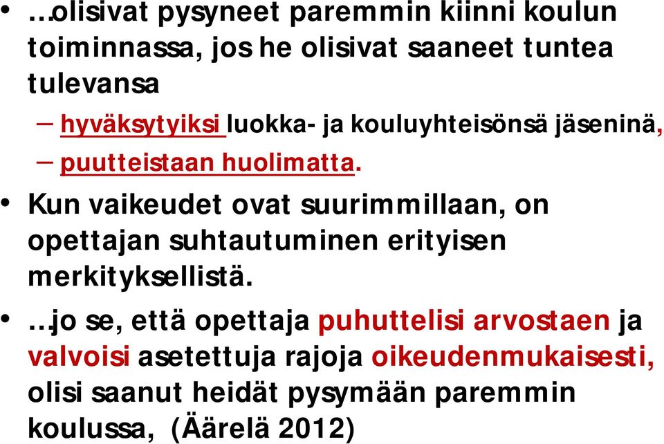 Kun vaikeudet ovat suurimmillaan, on opettajan suhtautuminen erityisen merkityksellistä.