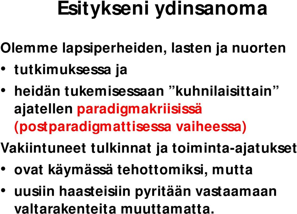 (postparadigmattisessa vaiheessa) Vakiintuneet tulkinnat ja toiminta-ajatukset