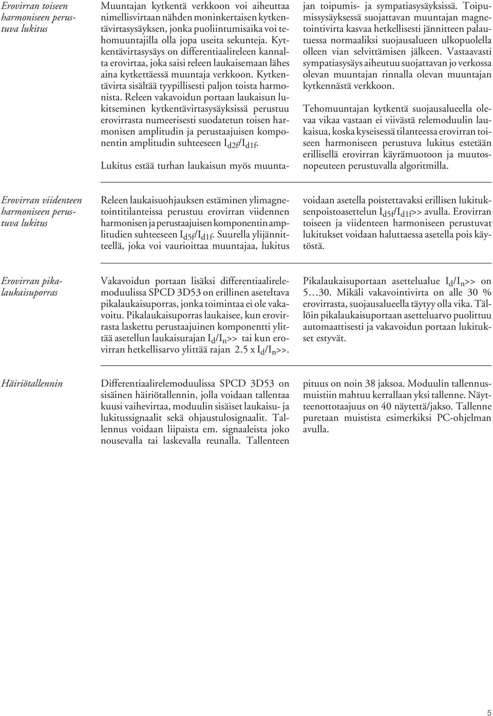 Kytkentävirta sisältää tyypillisesti paljon toista harmonista.