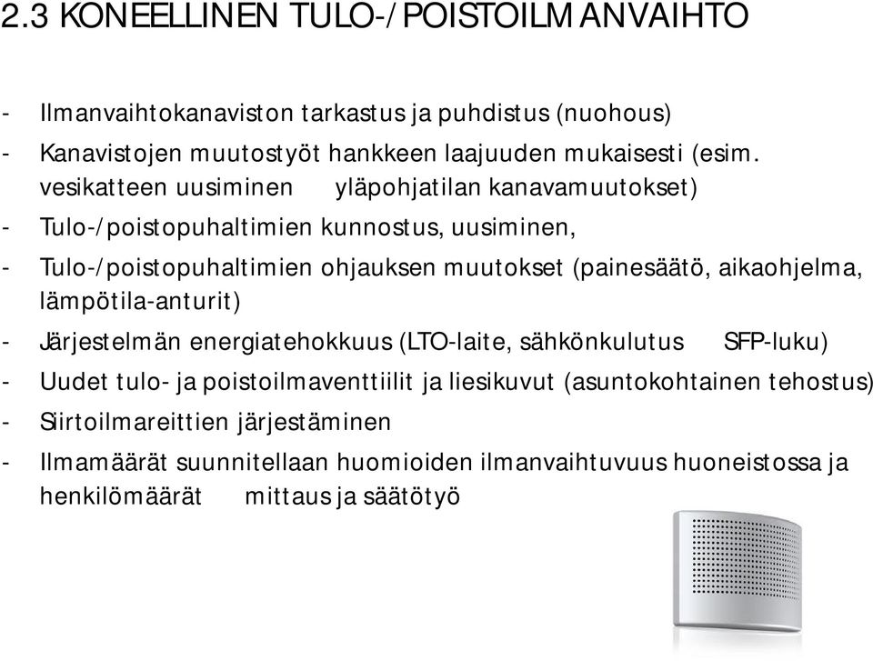 (painesäätö, aikaohjelma, lämpötila anturit) Järjestelmän energiatehokkuus (LTO laite, sähkönkulutus SFP luku) Uudet tulo ja poistoilmaventtiilit ja