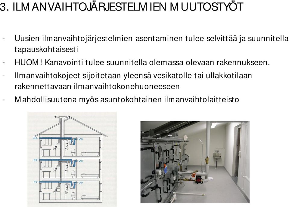 Kanavointi tulee suunnitella olemassa olevaan rakennukseen.