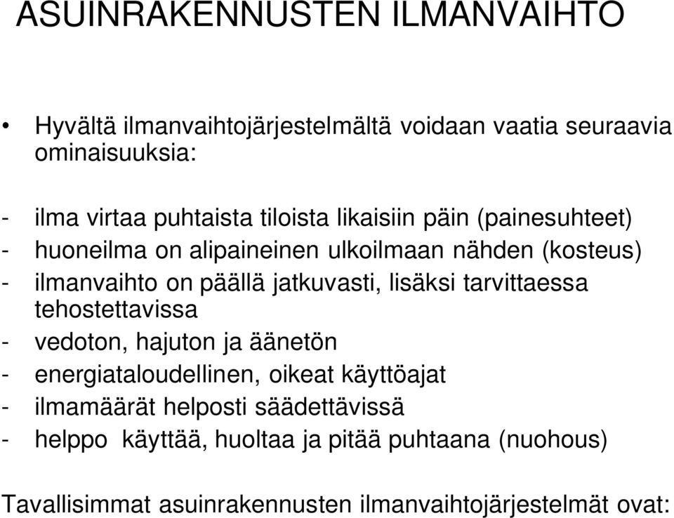 jatkuvasti, lisäksi tarvittaessa tehostettavissa vedoton, hajuton ja äänetön energiataloudellinen, oikeat käyttöajat