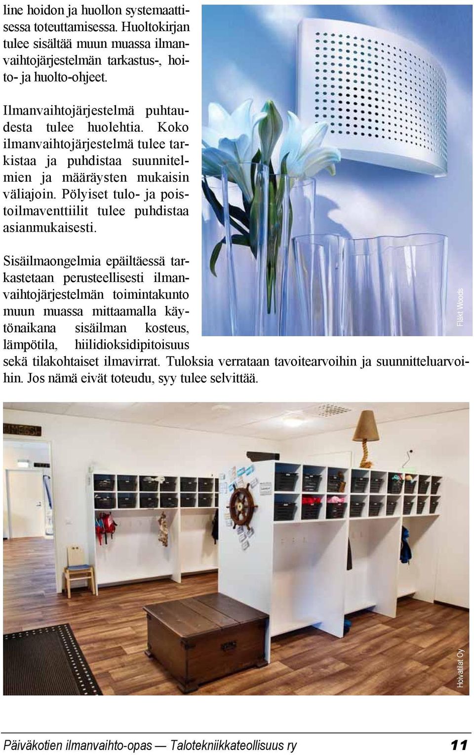 Pölyiset tulo- ja poistoilmaventtiilit tulee puhdistaa asianmukaisesti.
