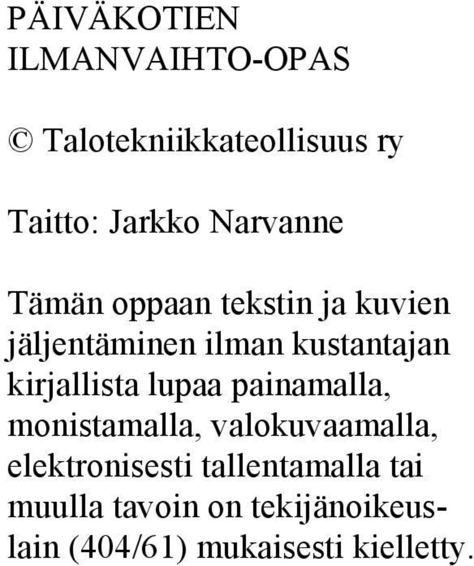 kirjallista lupaa painamalla, monistamalla, valokuvaamalla, elektronisesti