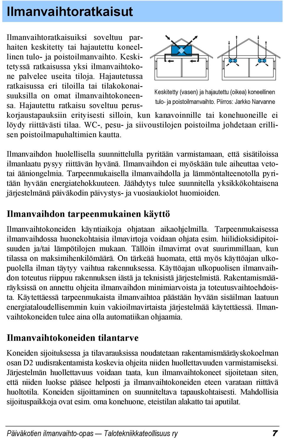 Hajautettu ratkaisu soveltuu peruskorjaustapauksiin erityisesti silloin, kun kanavoinnille tai konehuoneille ei löydy riittävästi tilaa.