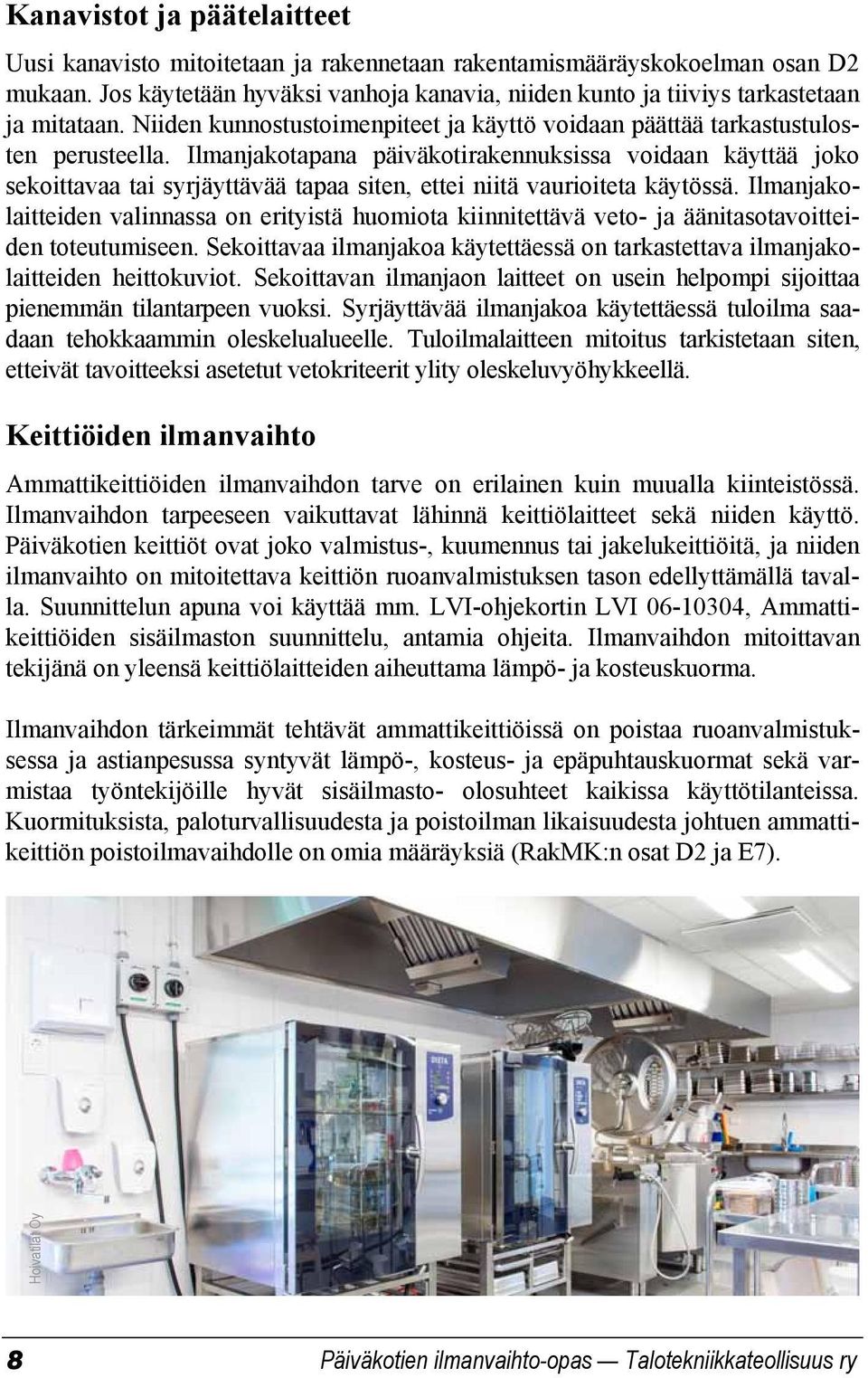 Ilmanjakotapana päiväkotirakennuksissa voidaan käyttää joko sekoittavaa tai syrjäyttävää tapaa siten, ettei niitä vaurioiteta käytössä.