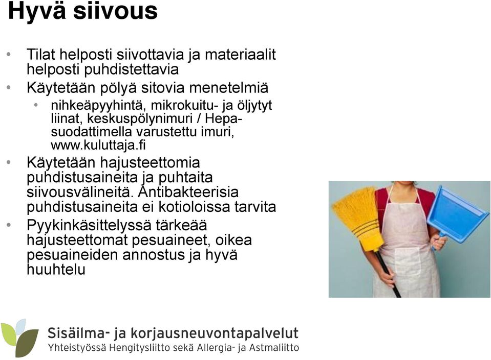 kuluttaja.fi Käytetään hajusteettomia puhdistusaineita ja puhtaita siivousvälineitä.