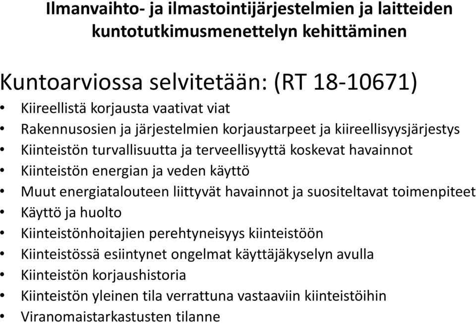 energiatalouteen liittyvät havainnot ja suositeltavat toimenpiteet Käyttö ja huolto Kiinteistönhoitajien perehtyneisyys kiinteistöön