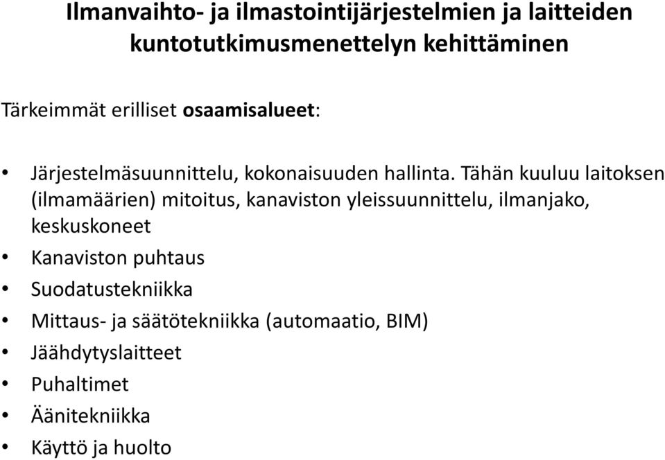 Tähän kuuluu laitoksen (ilmamäärien) mitoitus, kanaviston yleissuunnittelu,