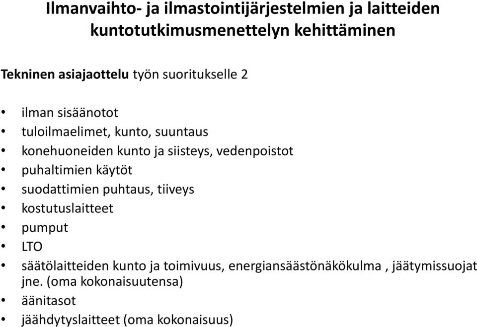 puhtaus, tiiveys kostutuslaitteet pumput LTO säätölaitteiden kunto ja toimivuus,