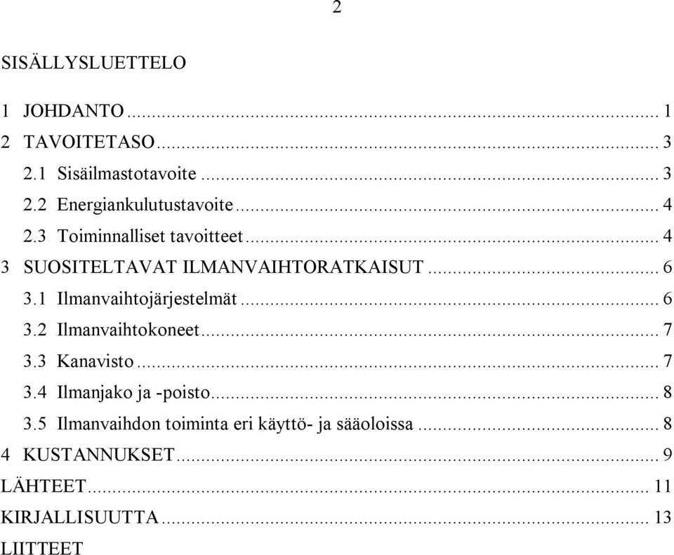 1 Ilmanvaihtojärjestelmät... 6 3.2 Ilmanvaihtokoneet... 7 3.3 Kanavisto... 7 3.4 Ilmanjako ja -poisto.