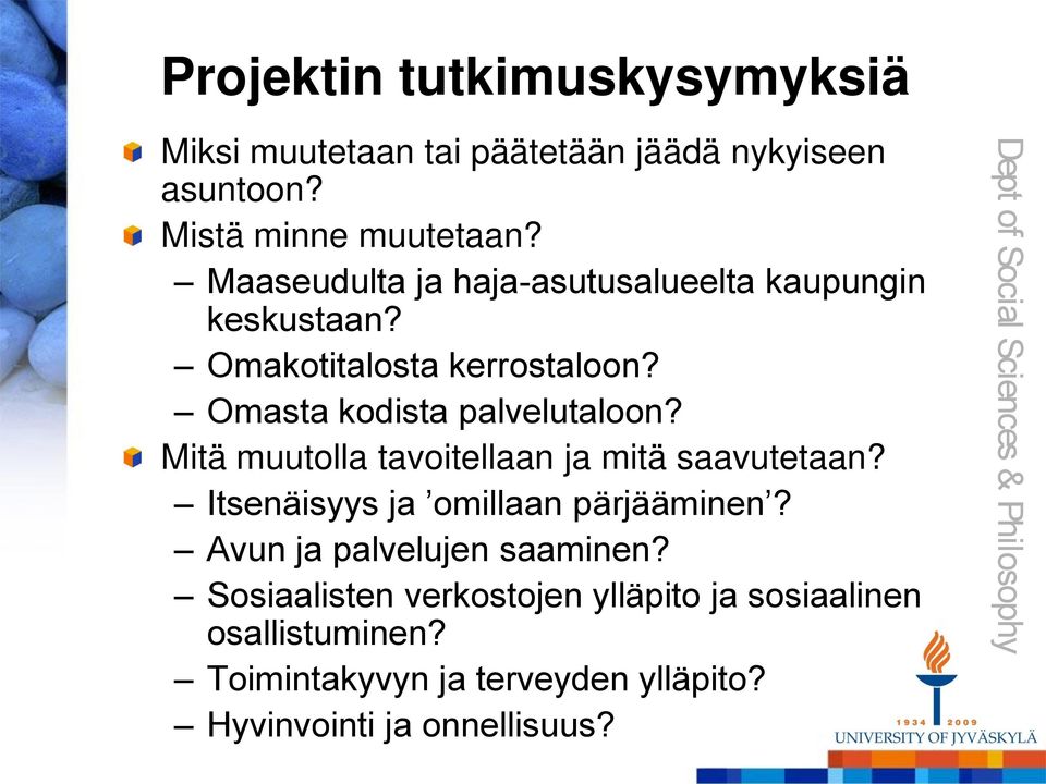 Mitä muutolla tavoitellaan ja mitä saavutetaan? Itsenäisyys ja omillaan pärjääminen? Avun ja palvelujen saaminen?