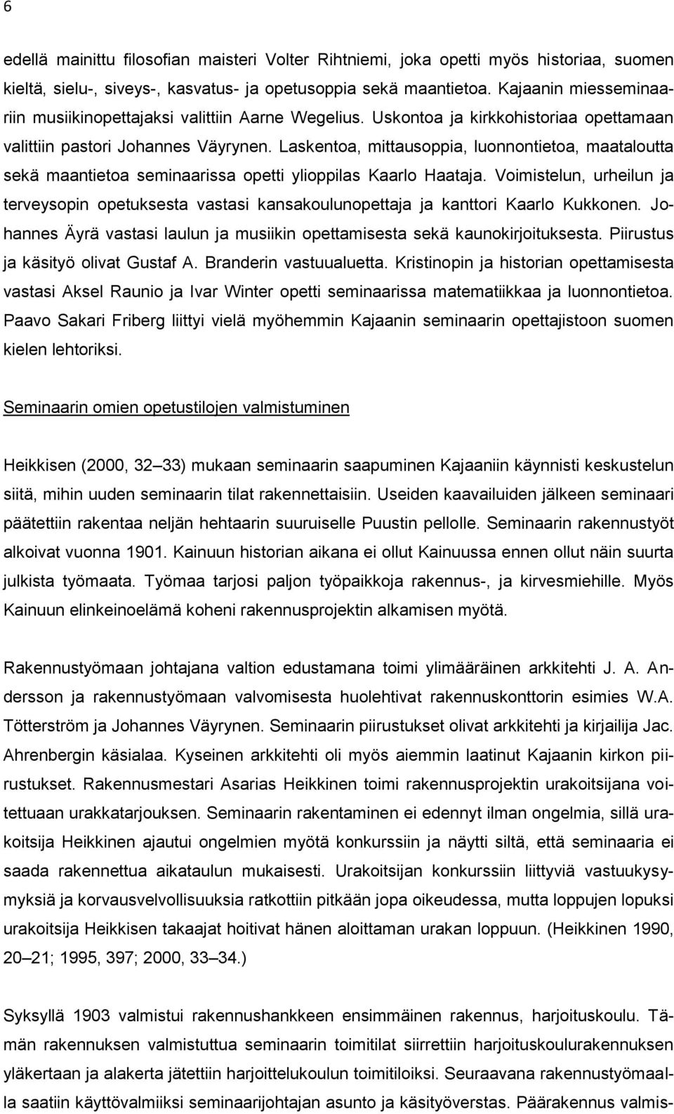 Laskentoa, mittausoppia, luonnontietoa, maataloutta sekä maantietoa seminaarissa opetti ylioppilas Kaarlo Haataja.