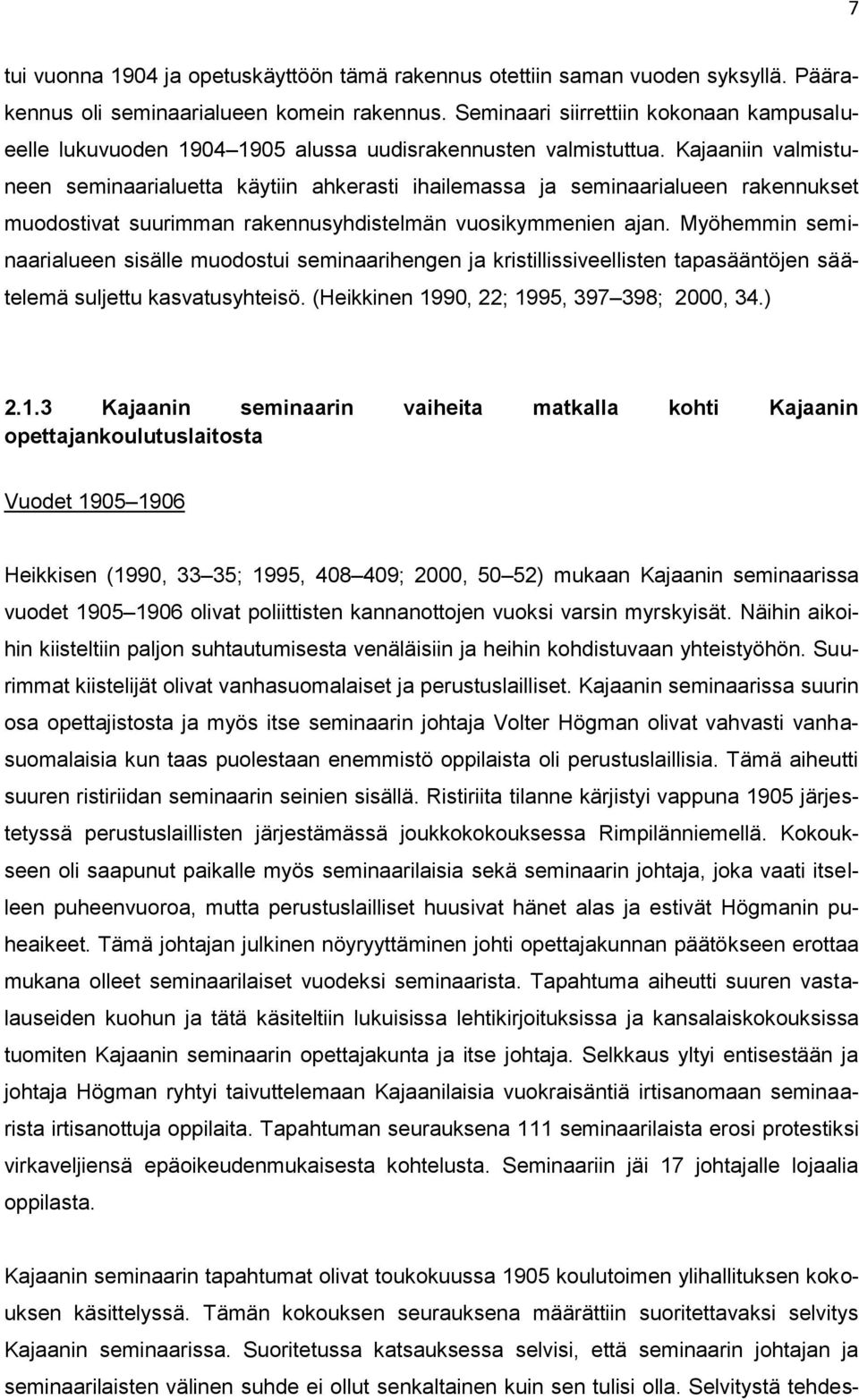 Kajaaniin valmistuneen seminaarialuetta käytiin ahkerasti ihailemassa ja seminaarialueen rakennukset muodostivat suurimman rakennusyhdistelmän vuosikymmenien ajan.