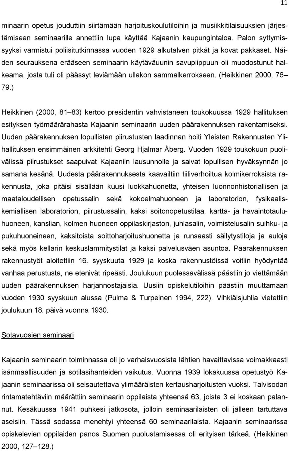 Näiden seurauksena erääseen seminaarin käytäväuunin savupiippuun oli muodostunut halkeama, josta tuli oli päässyt leviämään ullakon sammalkerrokseen. (Heikkinen 2000, 76 79.
