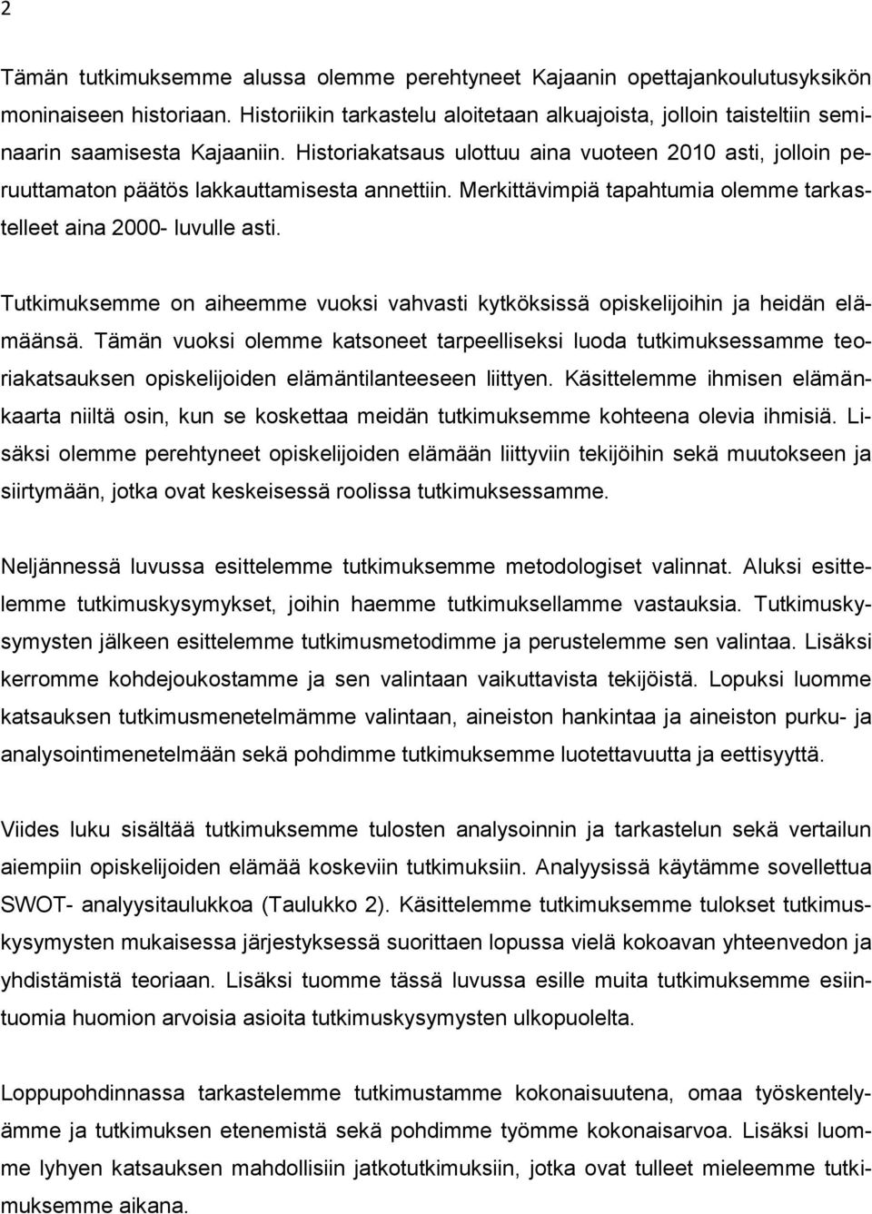 Historiakatsaus ulottuu aina vuoteen 2010 asti, jolloin peruuttamaton päätös lakkauttamisesta annettiin. Merkittävimpiä tapahtumia olemme tarkastelleet aina 2000- luvulle asti.