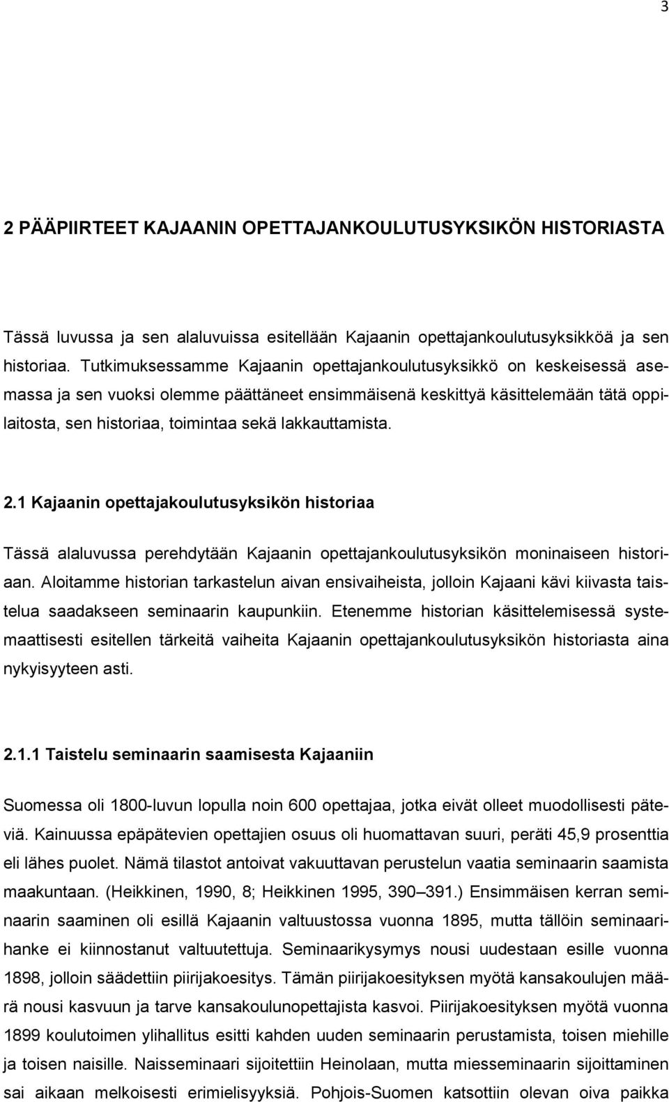 lakkauttamista. 2.1 Kajaanin opettajakoulutusyksikön historiaa Tässä alaluvussa perehdytään Kajaanin opettajankoulutusyksikön moninaiseen historiaan.