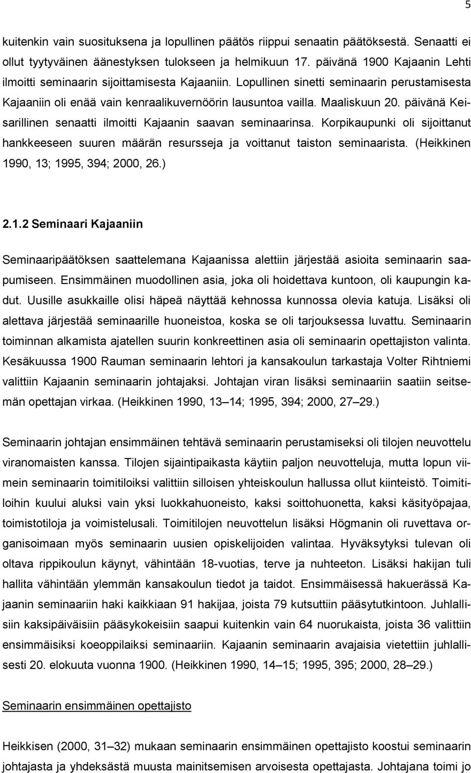 päivänä Keisarillinen senaatti ilmoitti Kajaanin saavan seminaarinsa. Korpikaupunki oli sijoittanut hankkeeseen suuren määrän resursseja ja voittanut taiston seminaarista.