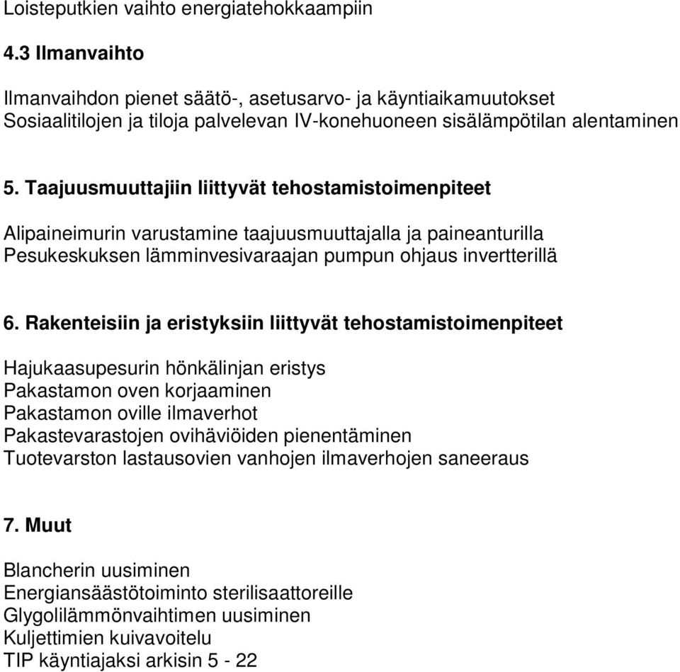 Taajuusmuuttajiin liittyvät tehostamistoimenpiteet Alipaineimurin varustamine taajuusmuuttajalla ja paineanturilla Pesukeskuksen lämminvesivaraajan pumpun ohjaus invertterillä 6.