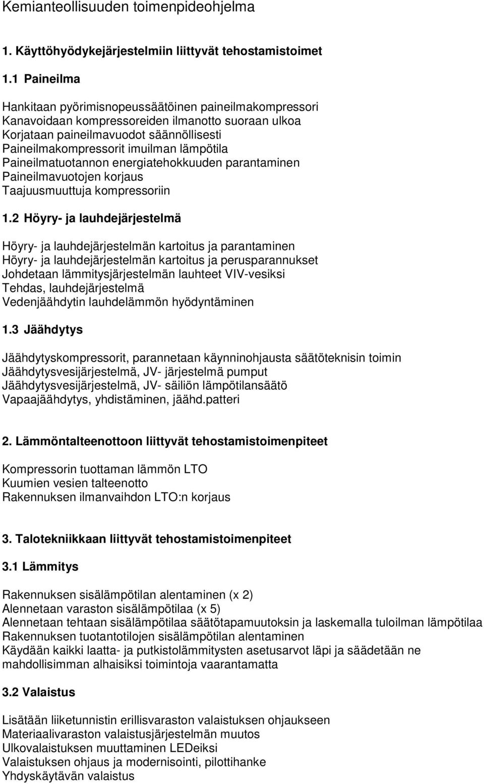 lämpötila Paineilmatuotannon energiatehokkuuden parantaminen Paineilmavuotojen korjaus Taajuusmuuttuja kompressoriin 1.