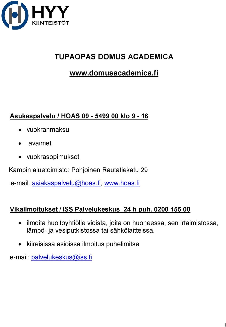 Rautatiekatu 29 e-mail: asiakaspalvelu@hoas.fi, www.hoas.fi Vikailmoitukset / ISS Palvelukeskus 24 h puh.