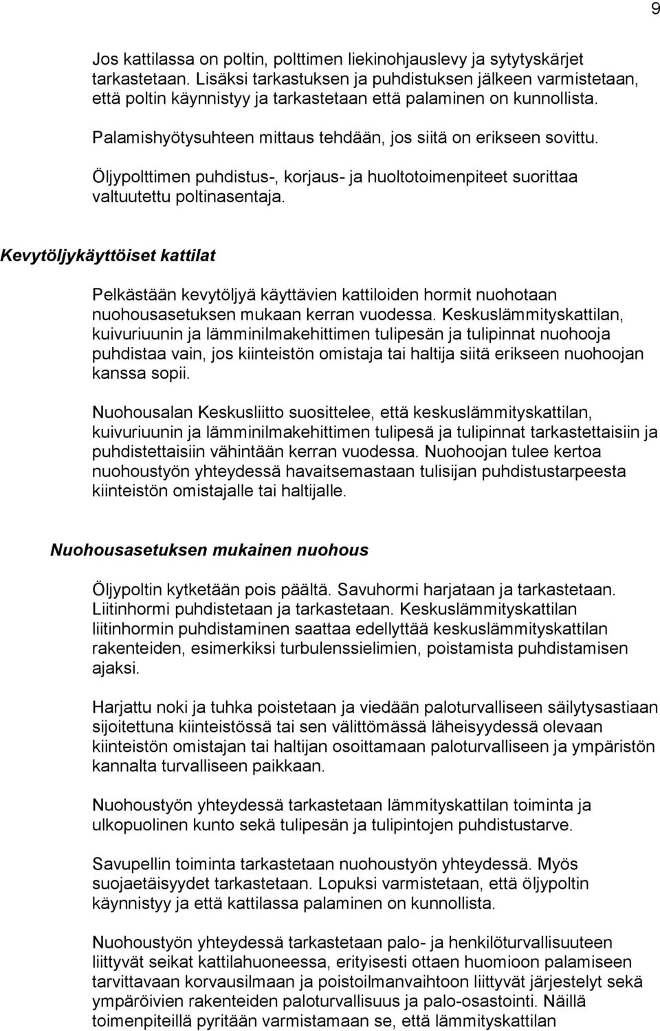 Öljypolttimen puhdistus-, korjaus- ja huoltotoimenpiteet suorittaa valtuutettu poltinasentaja.