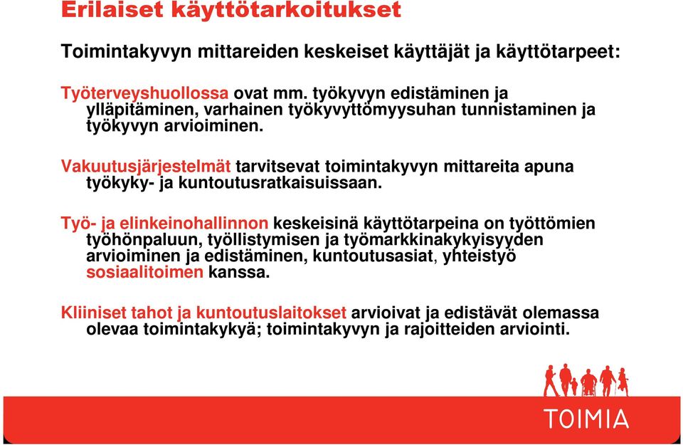 Vakuutusjärjestelmät tarvitsevat toimintakyvyn mittareita apuna työkyky- ja kuntoutusratkaisuissaan.