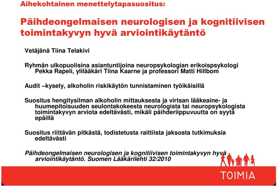 alkoholin mittauksesta ja virtsan lääkeaine- ja huumepitoisuuden seulontakokeesta neurologista tai neuropsykologista toimintakyvyn arviota edeltävästi, mikäli päihderiippuvuutta on syytä