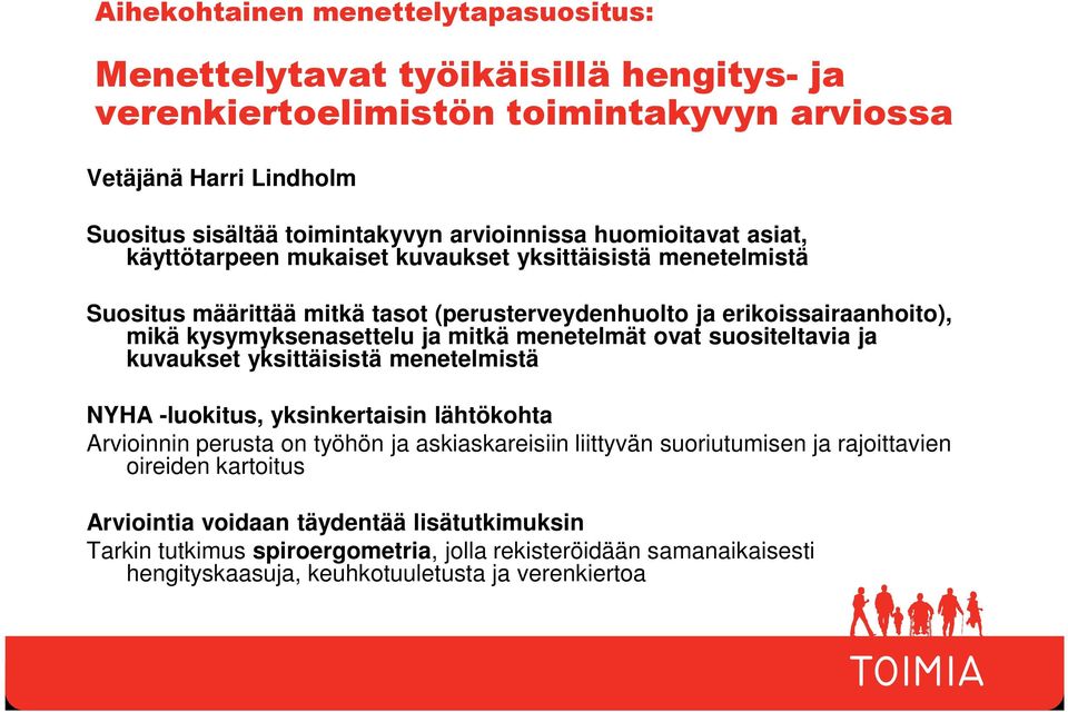 menetelmät ovat suositeltavia ja kuvaukset yksittäisistä menetelmistä NYHA -luokitus, yksinkertaisin lähtökohta Arvioinnin perusta on työhön ja askiaskareisiin liittyvän suoriutumisen ja