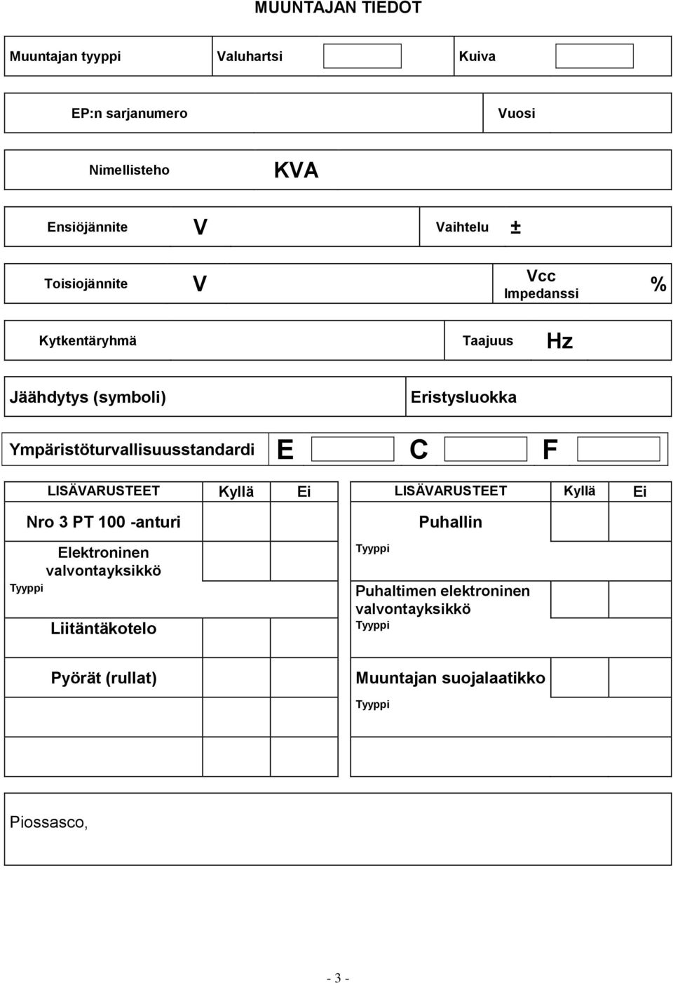 E C F LISÄVARUSTEET Kyllä Ei LISÄVARUSTEET Kyllä Ei Nro 3 PT 100 -anturi Elektroninen valvontayksikkö Tyyppi