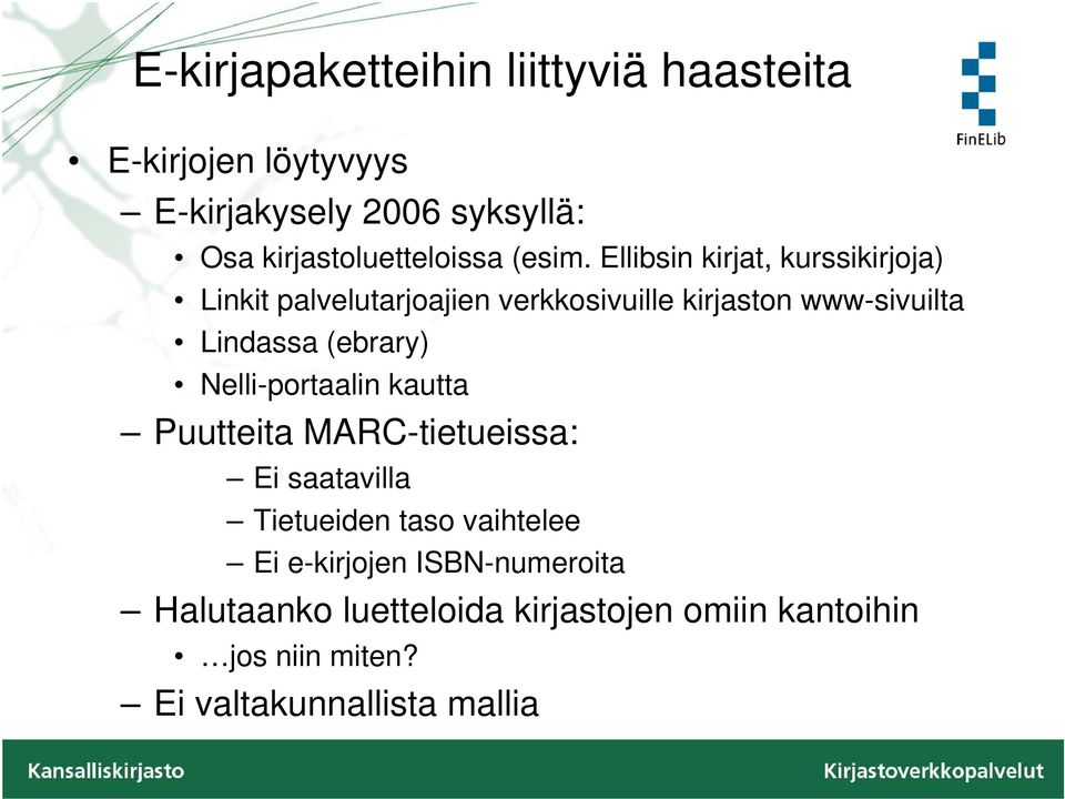 Ellibsin kirjat, kurssikirjoja) Linkit palvelutarjoajien verkkosivuille kirjaston www-sivuilta Lindassa