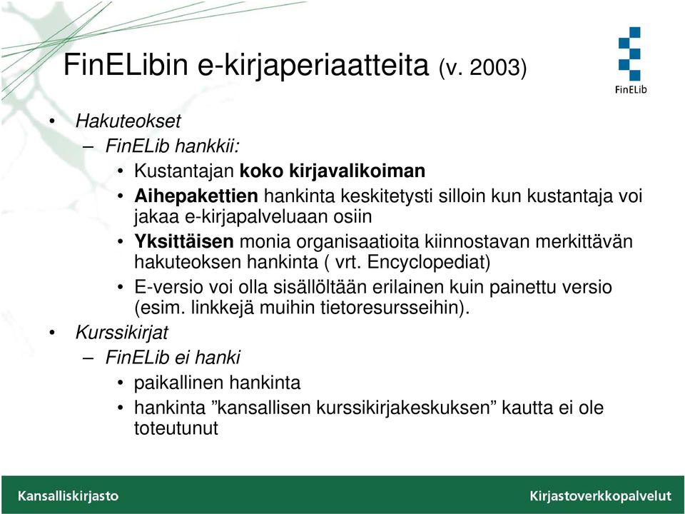 voi jakaa e-kirjapalveluaan osiin Yksittäisen monia organisaatioita kiinnostavan merkittävän hakuteoksen hankinta ( vrt.