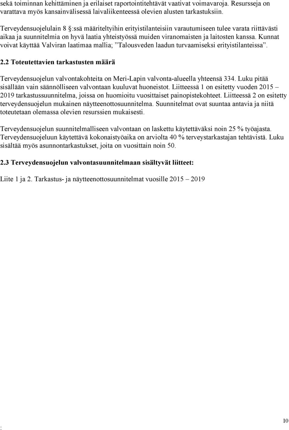 Kunnat voivat käyttää Valviran laatimaa mallia; Talousveden laadun turvaamiseksi erityistilanteissa. 2.