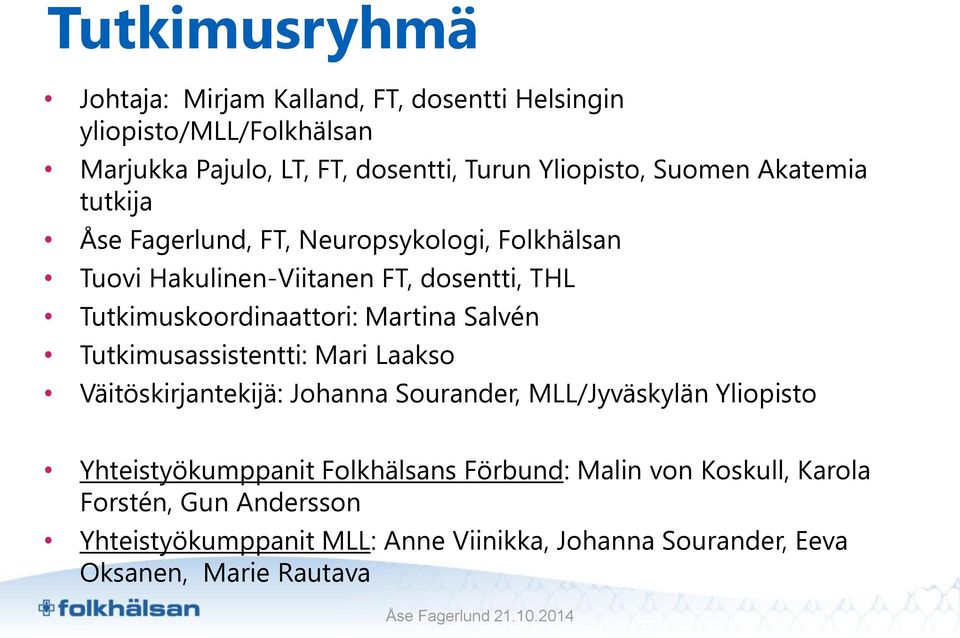 Martina Salvén Tutkimusassistentti: Mari Laakso Väitöskirjantekijä: Johanna Sourander, MLL/Jyväskylän Yliopisto Yhteistyökumppanit