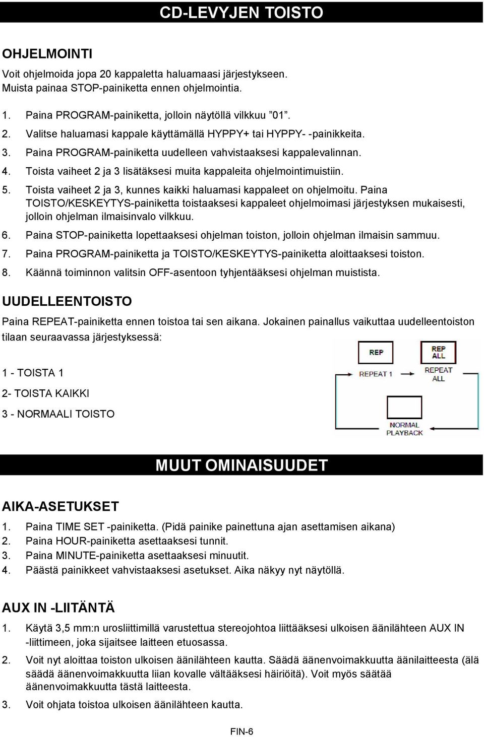 Toista vaiheet 2 ja 3 lisätäksesi muita kappaleita ohjelmointimuistiin. 5. Toista vaiheet 2 ja 3, kunnes kaikki haluamasi kappaleet on ohjelmoitu.