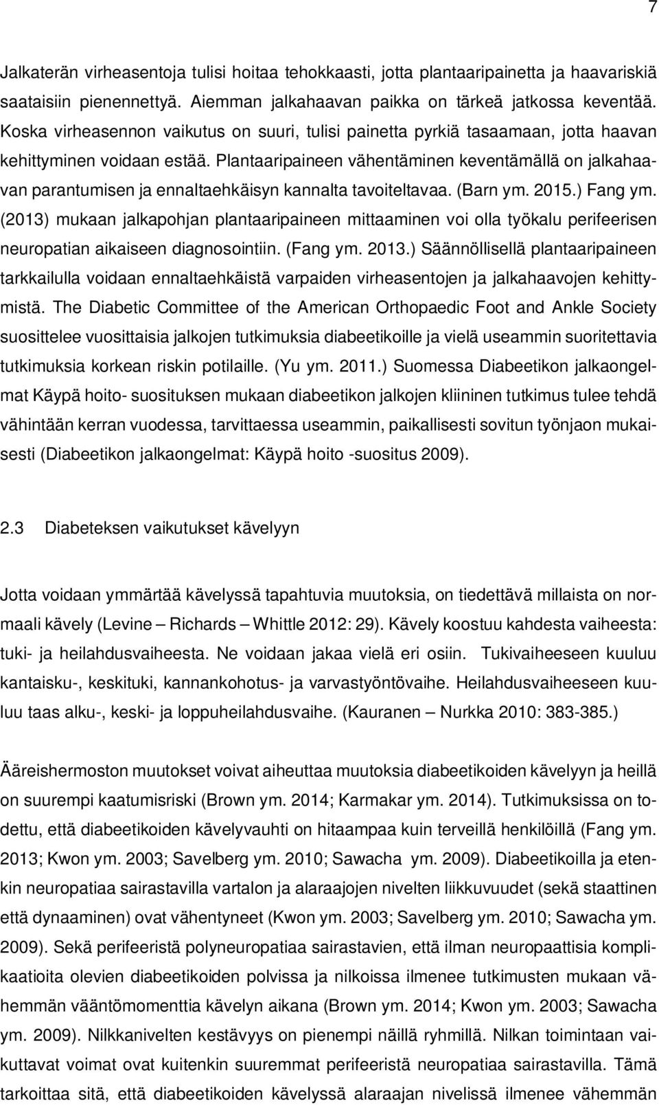 Plantaaripaineen vähentäminen keventämällä on jalkahaavan parantumisen ja ennaltaehkäisyn kannalta tavoiteltavaa. (Barn ym. 2015.) Fang ym.