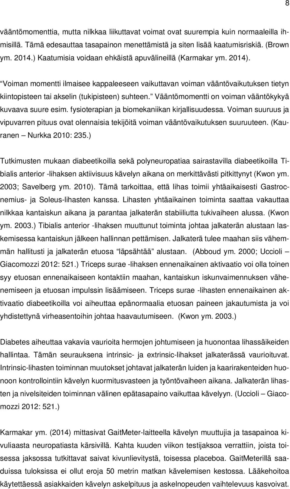 Vääntömomentti on voiman vääntökykyä kuvaava suure esim. fysioterapian ja biomekaniikan kirjallisuudessa.