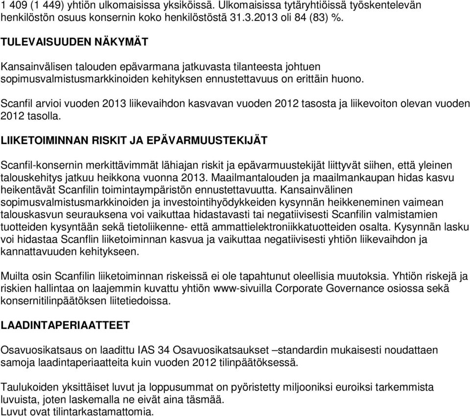 Scanfil arvioi vuoden 2013 liikevaihdon kasvavan vuoden 2012 tasosta ja liikevoiton olevan vuoden 2012 tasolla.