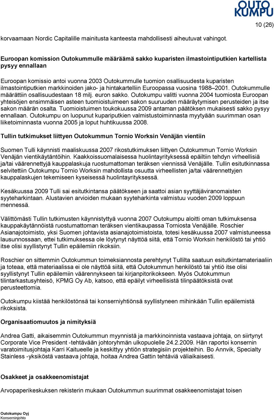 ilmastointiputkien markkinoiden jako- ja hintakartelliin Euroopassa vuosina 1988 2001. Outokummulle määrättiin osallisuudestaan 18 milj. euron sakko.