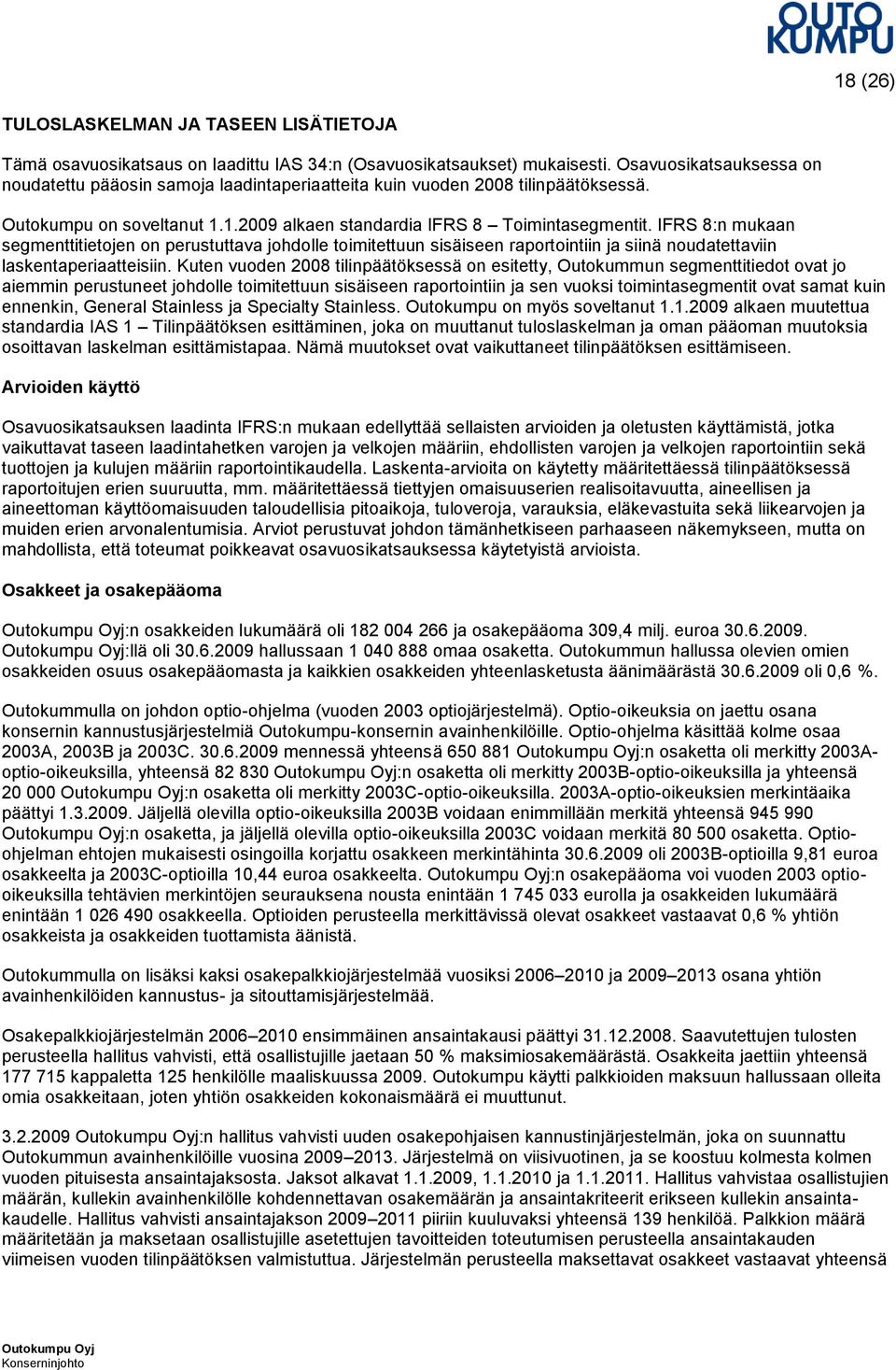 IFRS 8:n mukaan segmenttitietojen on perustuttava johdolle toimitettuun sisäiseen raportointiin ja siinä noudatettaviin laskentaperiaatteisiin.