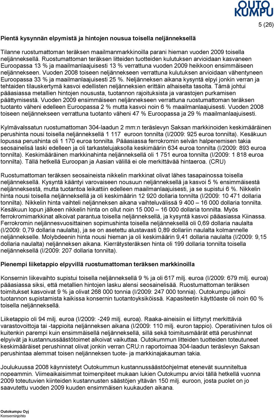 Vuoden 2008 toiseen neljännekseen verrattuna kulutuksen arvioidaan vähentyneen Euroopassa 33 % ja maailmanlaajuisesti 25 %.