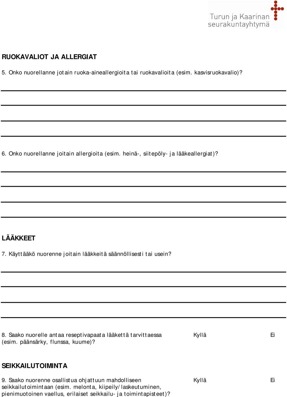 Käyttääkö nuorenne joitain lääkkeitä säännöllisesti tai usein? 8. Saako nuorelle antaa reseptivapaata lääkettä tarvittaessa Kyllä Ei (esim.