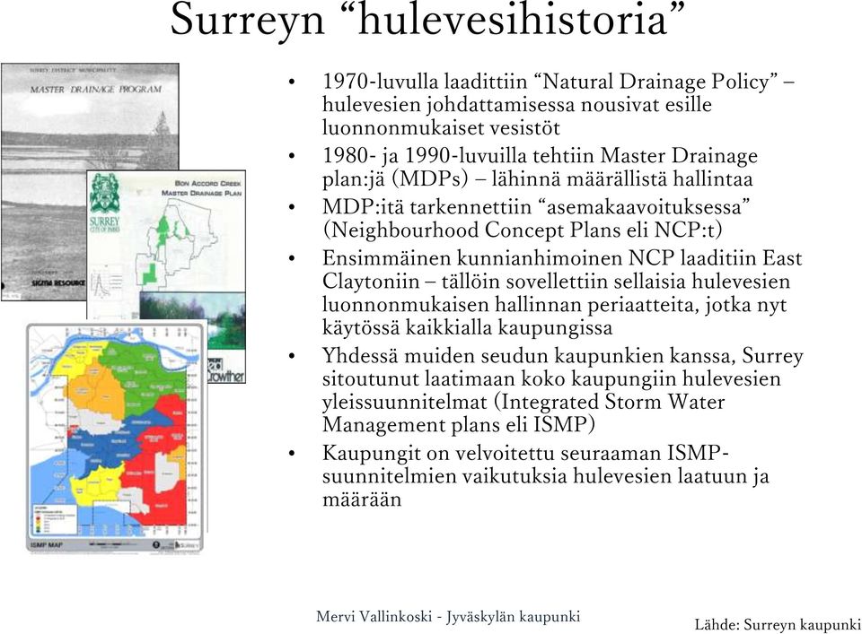 sovellettiin sellaisia hulevesien luonnonmukaisen hallinnan periaatteita, jotka nyt käytössä kaikkialla kaupungissa Yhdessä muiden seudun kaupunkien kanssa, Surrey sitoutunut laatimaan koko