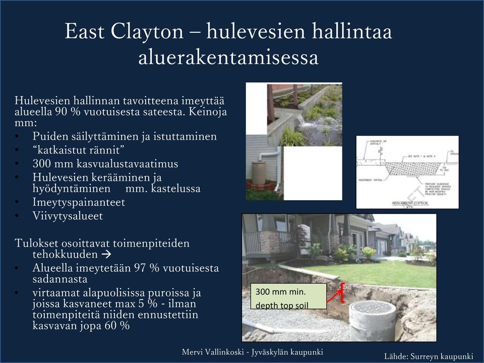 kastelussa Imeytyspainanteet Viivytysalueet Tulokset osoittavat toimenpiteiden tehokkuuden Alueella imeytetään 97 % vuotuisesta sadannasta