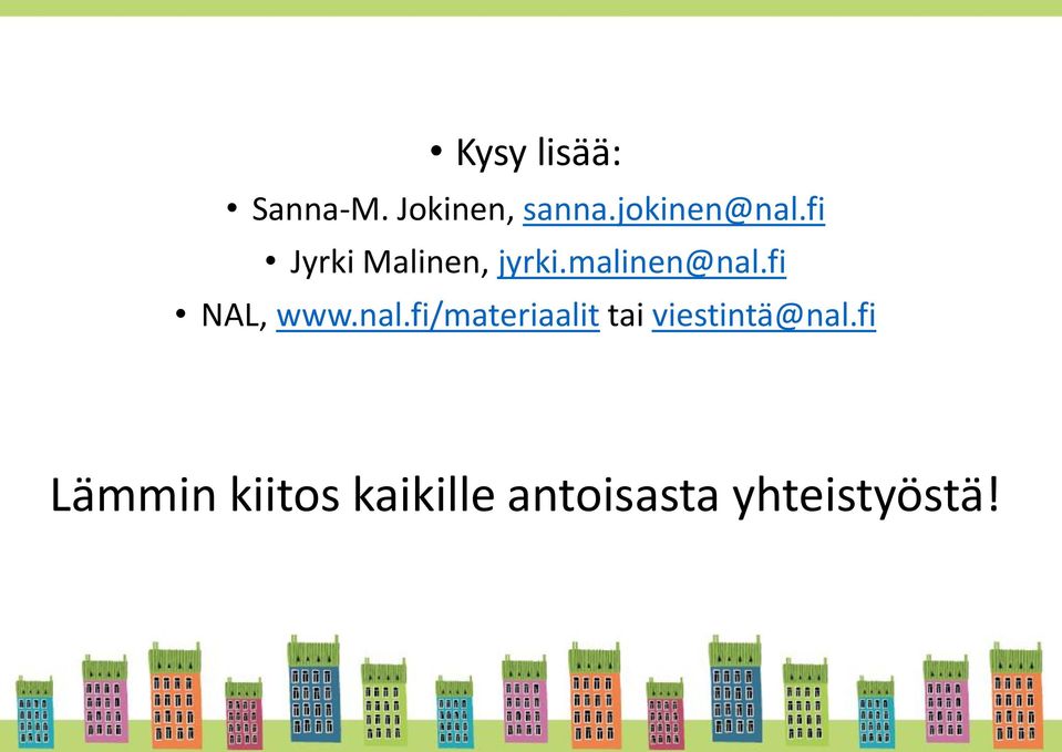 malinen@nal.fi NAL, www.nal.fi/materiaalit tai viestintä@nal.