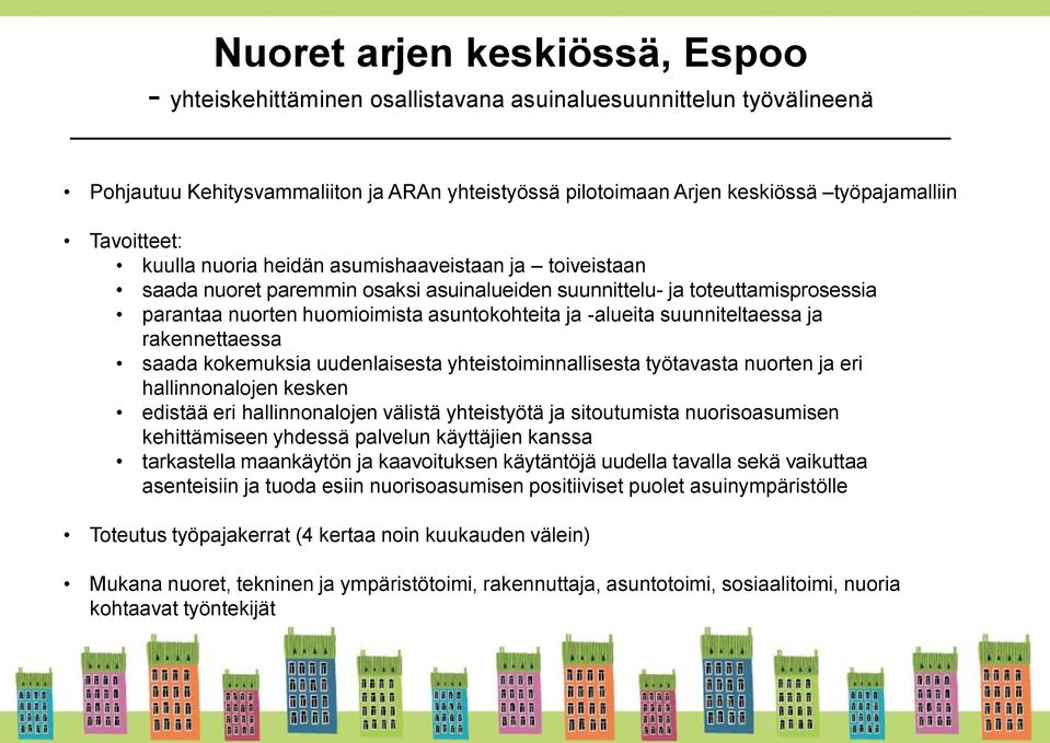 -alueita suunniteltaessa ja rakennettaessa saada kokemuksia uudenlaisesta yhteistoiminnallisesta työtavasta nuorten ja eri hallinnonalojen kesken edistää eri hallinnonalojen välistä yhteistyötä ja